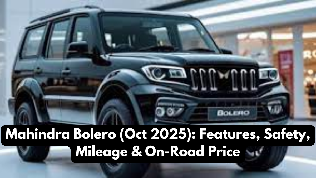 Mahindra Bolero (Oct 2025): Features, Safety, Mileage & On-Road Price