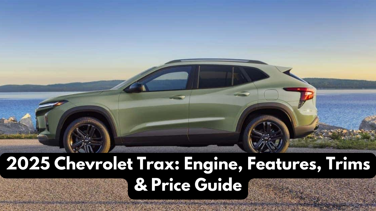 2025 Chevrolet Trax: Engine, Features, Trims & Price Guide