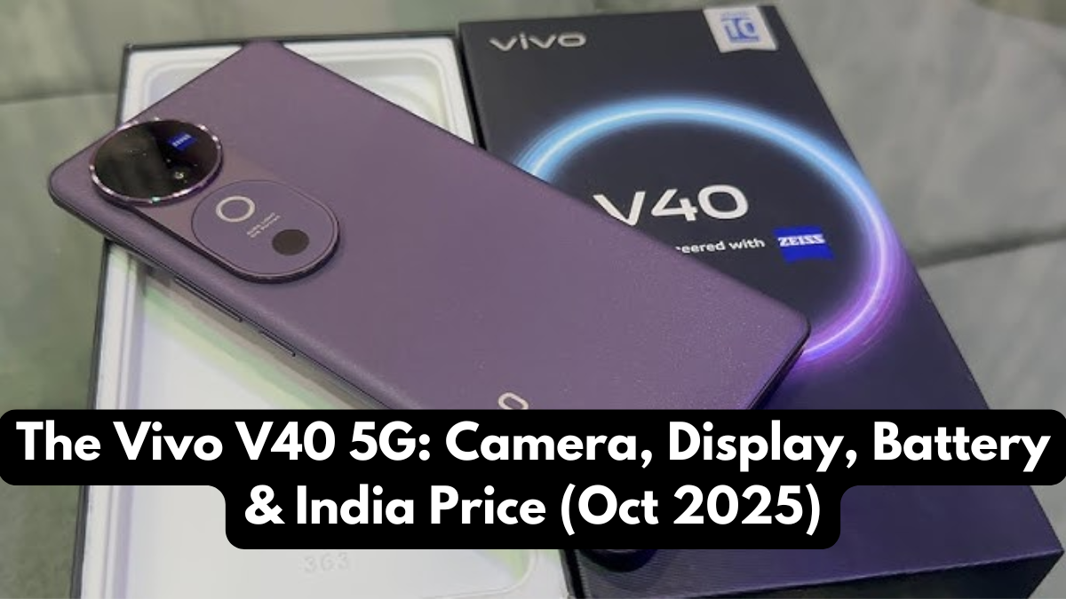 The Vivo V40 5G: Camera, Display, Battery & India Price (Oct 2025)
