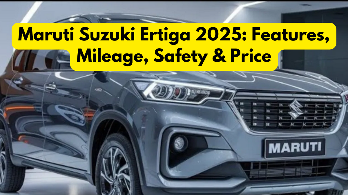 Maruti Suzuki Ertiga 2025: Features, Mileage, Safety & Price