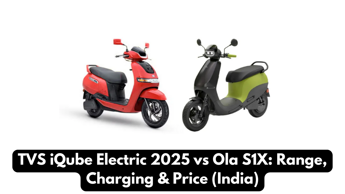 TVS iQube Electric 2025 vs Ola S1X: Range, Charging & Price (India)