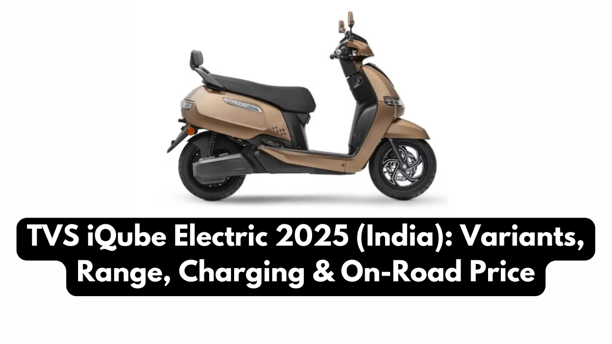 TVS iQube Electric 2025 (India): Variants, Range, Charging & On-Road Price