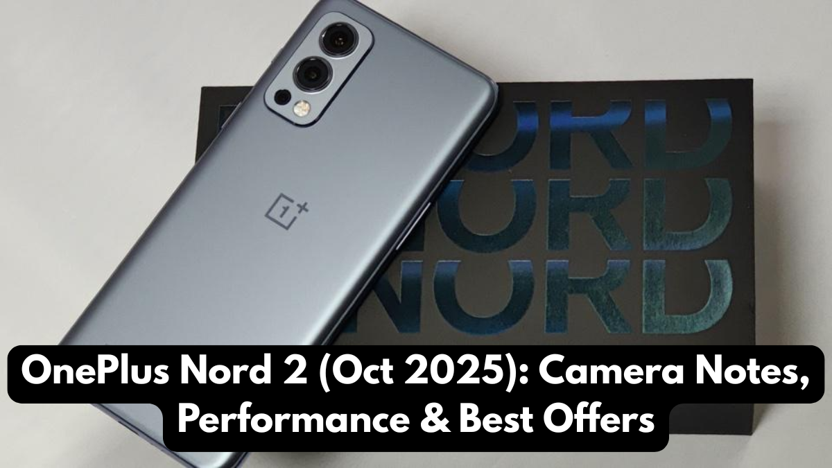 OnePlus Nord 2 (Oct 2025): Camera Notes, Performance & Best Offers