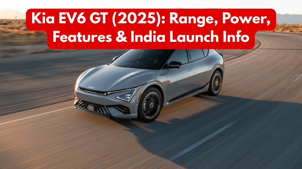 Kia EV6 GT (2025): Range, Power, Features & India Launch Info