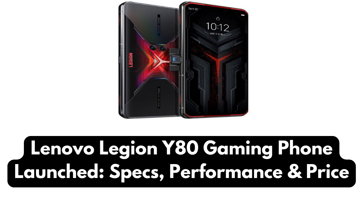 Lenovo Legion Y80 Gaming Phone Launched: Specs, Performance & Price
