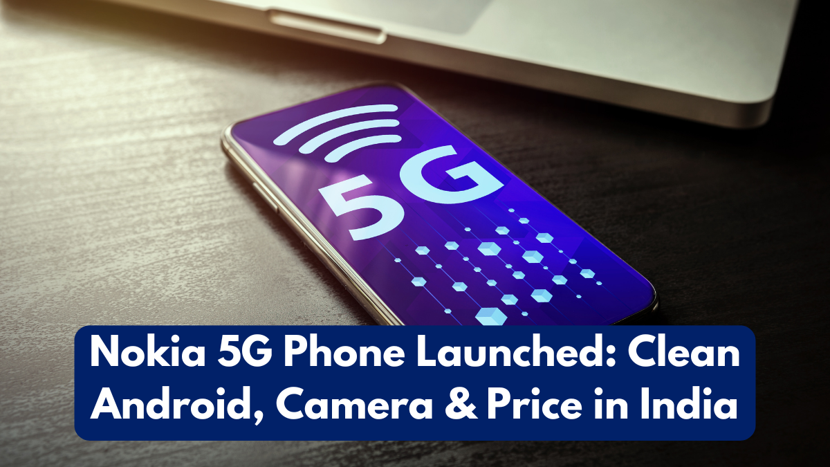 Nokia 5G Phone Launched: Clean Android, Camera & Price in India