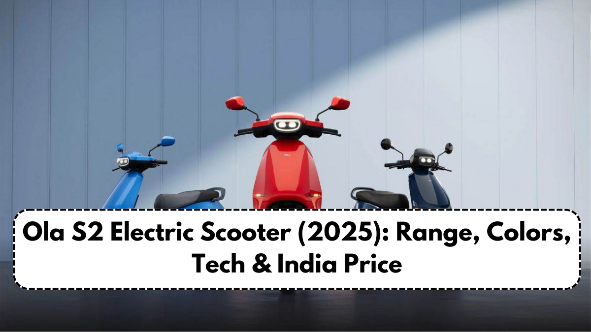 Ola S2 Electric Scooter (2025): Range, Colors, Tech & India Price