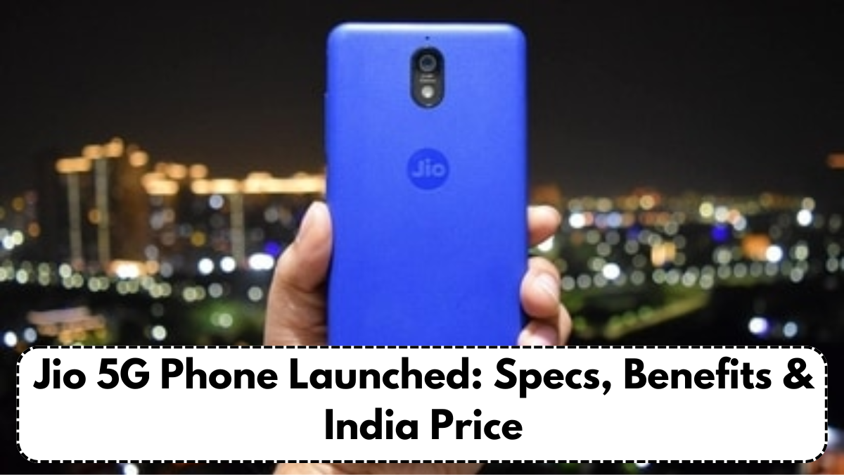 Jio 5G Phone Launched: Specs, Benefits & India Price