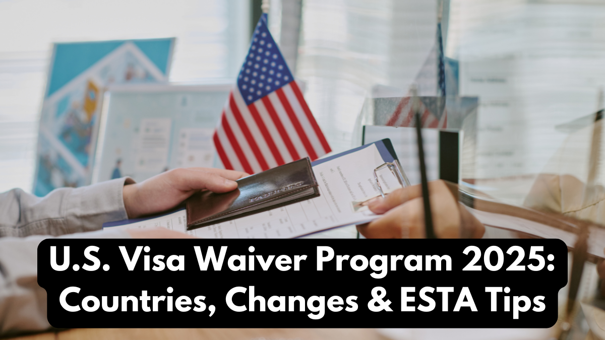 U.S. Visa Waiver Program 2025: Countries, Changes & ESTA Tips