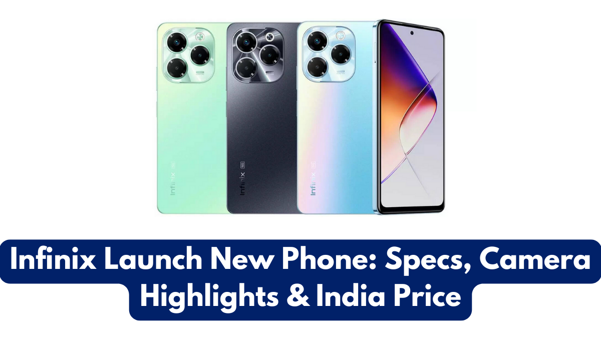 Infinix Launch New Phone: Specs, Camera Highlights & India Price