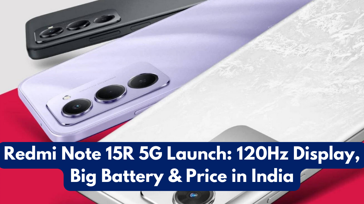 Redmi Note 15R 5G Launch: 120Hz Display, Big Battery & Price in India