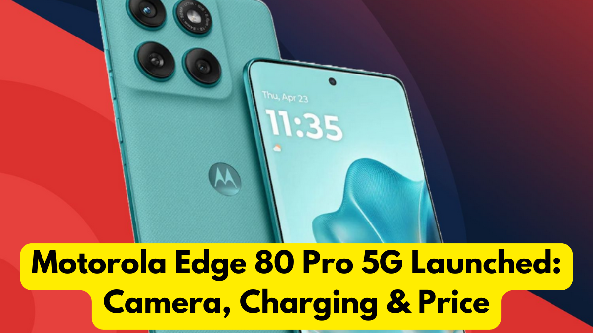 Motorola Edge 80 Pro 5G Launched: Camera, Charging & Price