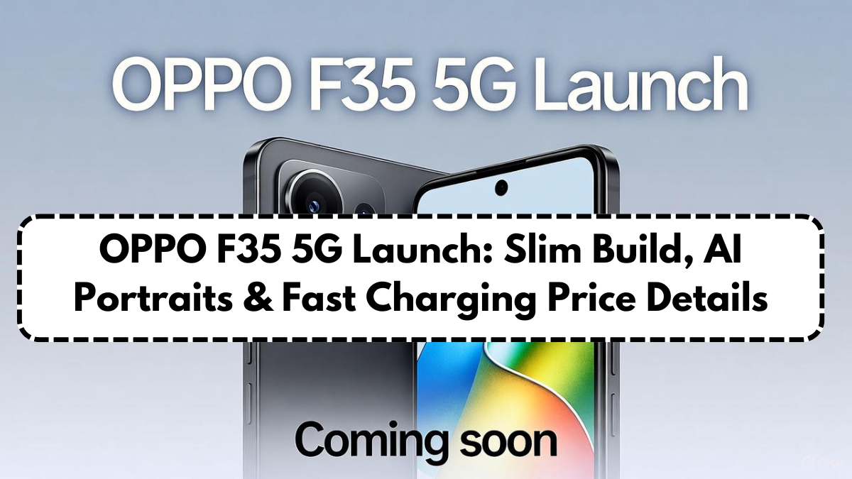 OPPO F35 5G Launch: Slim Build, AI Portraits & Fast Charging Price Details