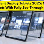 Transparent Display Tablets 2025: Next-Gen AR Tablets With Fully See-Through Screens