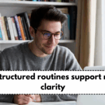 How structured routines support mental clarity