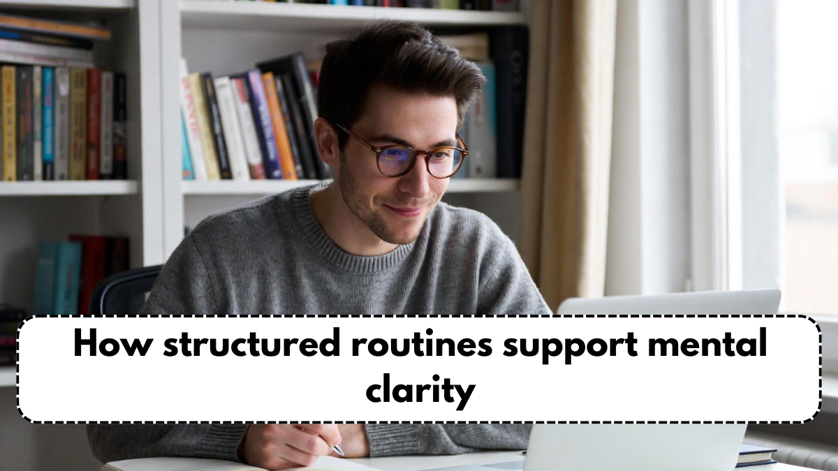 How structured routines support mental clarity