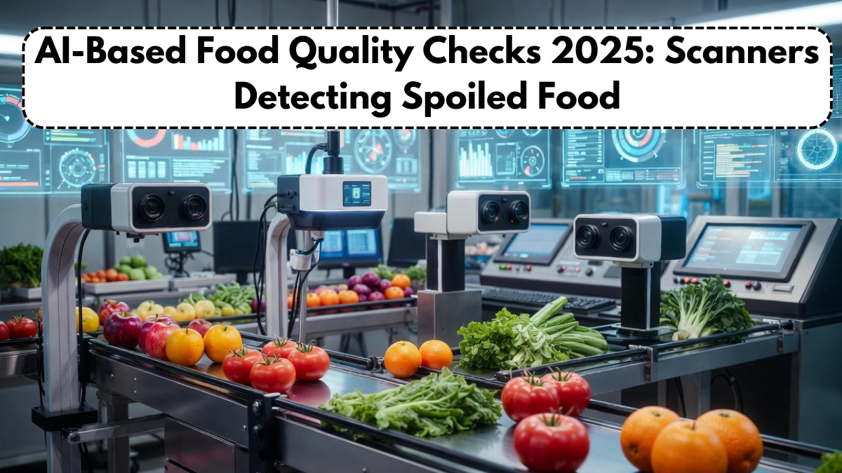 AI-Based Food Quality Checks 2025: Scanners Detecting Spoiled Food