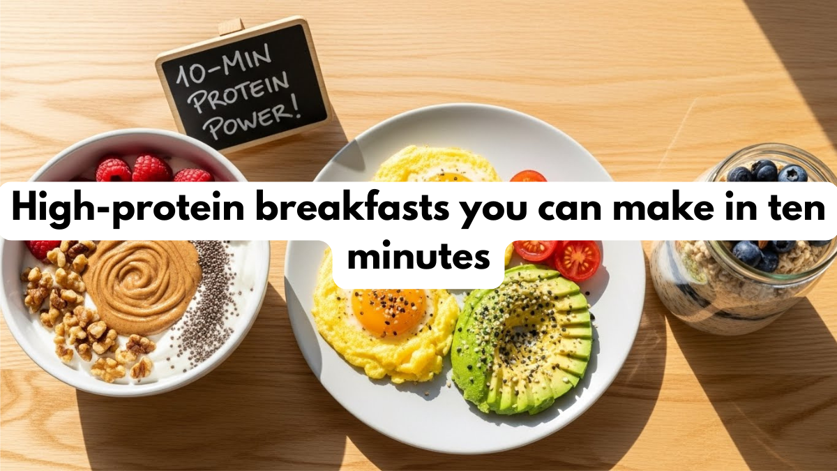 High-protein breakfasts you can make in ten minutes
