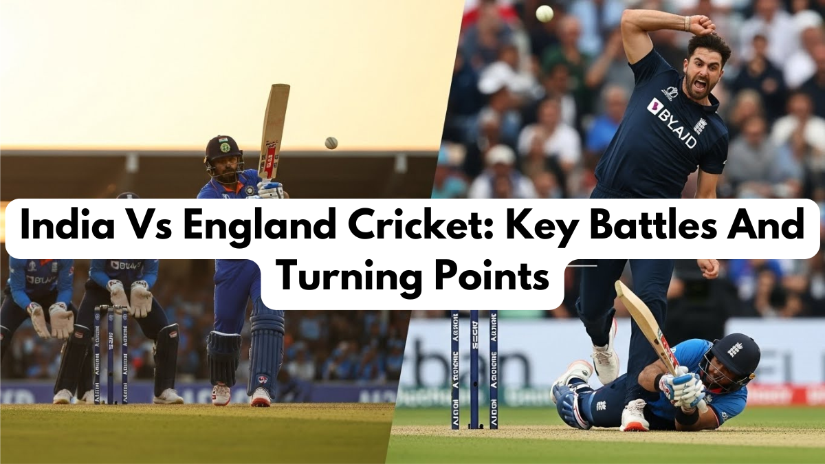 India Vs England Cricket: Key Battles And Turning Points