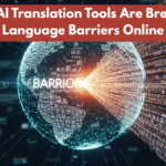 How AI Translation Tools Are Breaking Language Barriers Online
