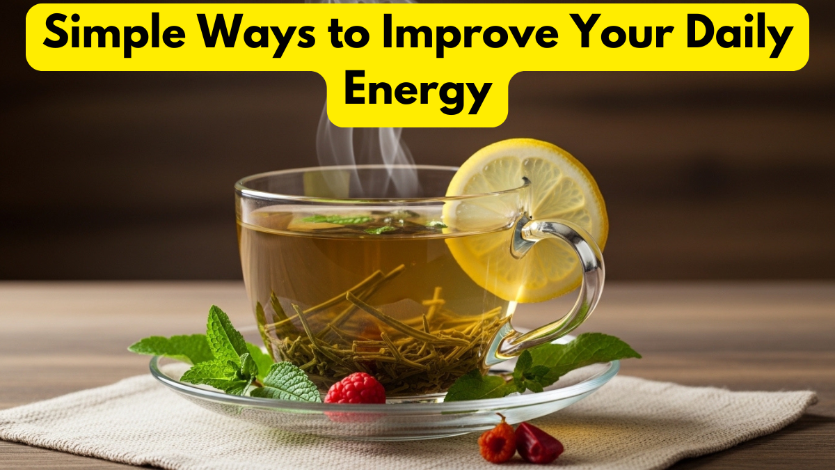 Simple Ways to Improve Your Daily Energy